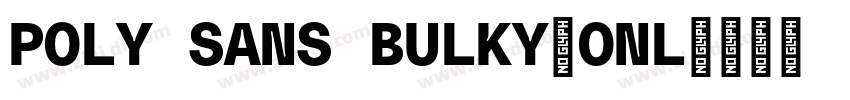 POLY SANS BULKY(ONL字体转换